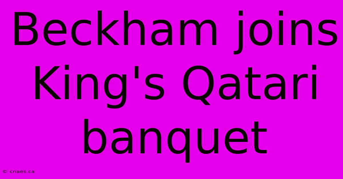 Beckham Joins King's Qatari Banquet