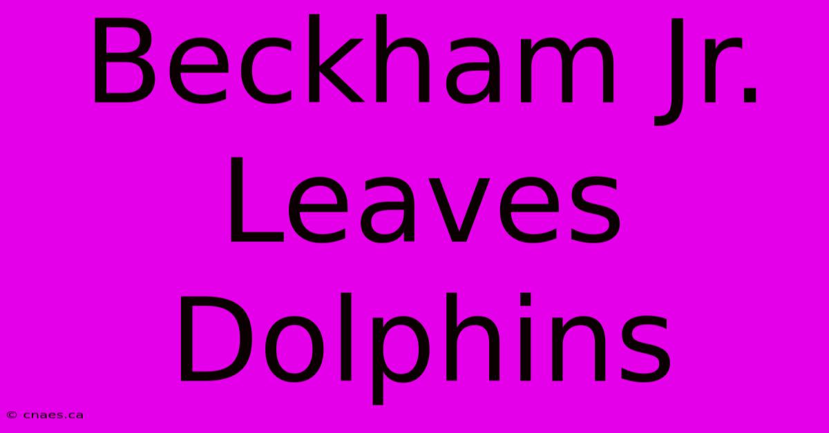 Beckham Jr. Leaves Dolphins