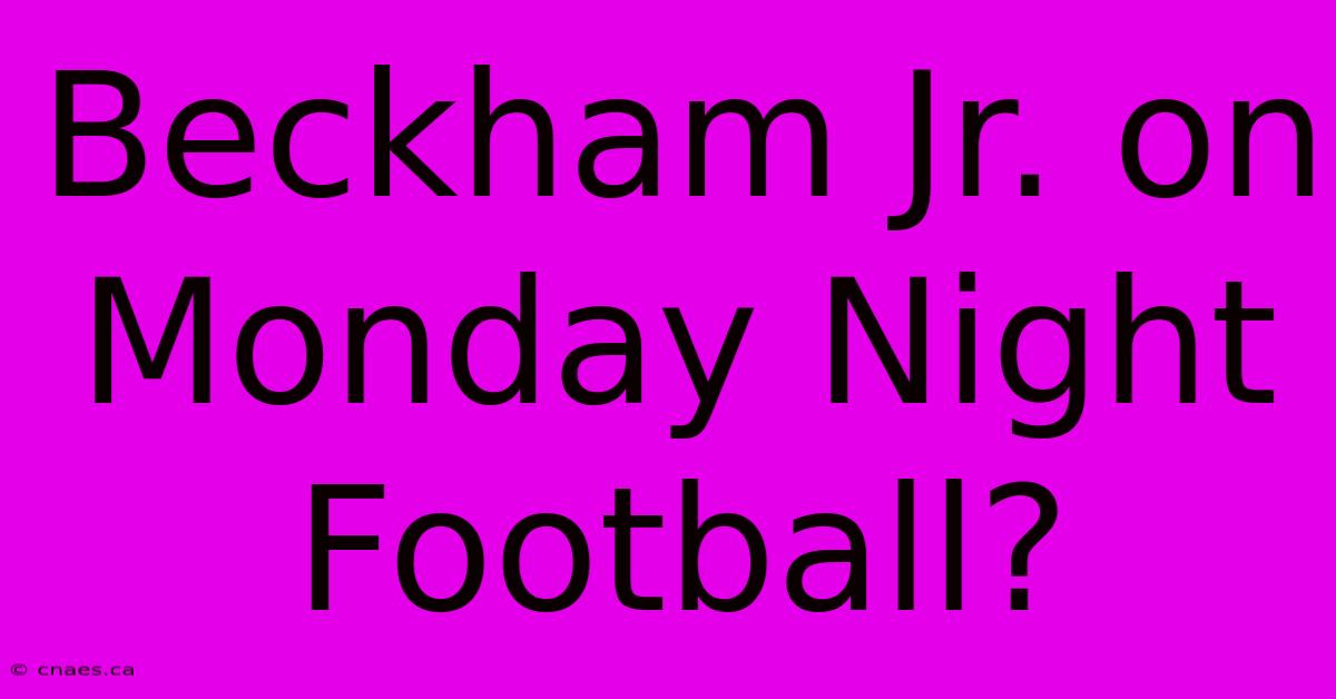 Beckham Jr. On Monday Night Football?