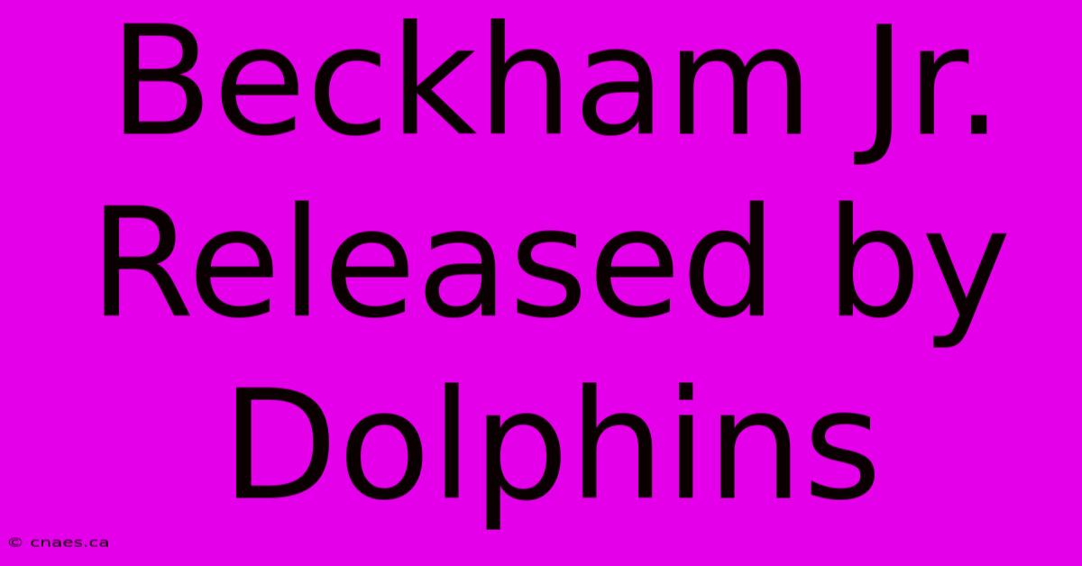 Beckham Jr. Released By Dolphins