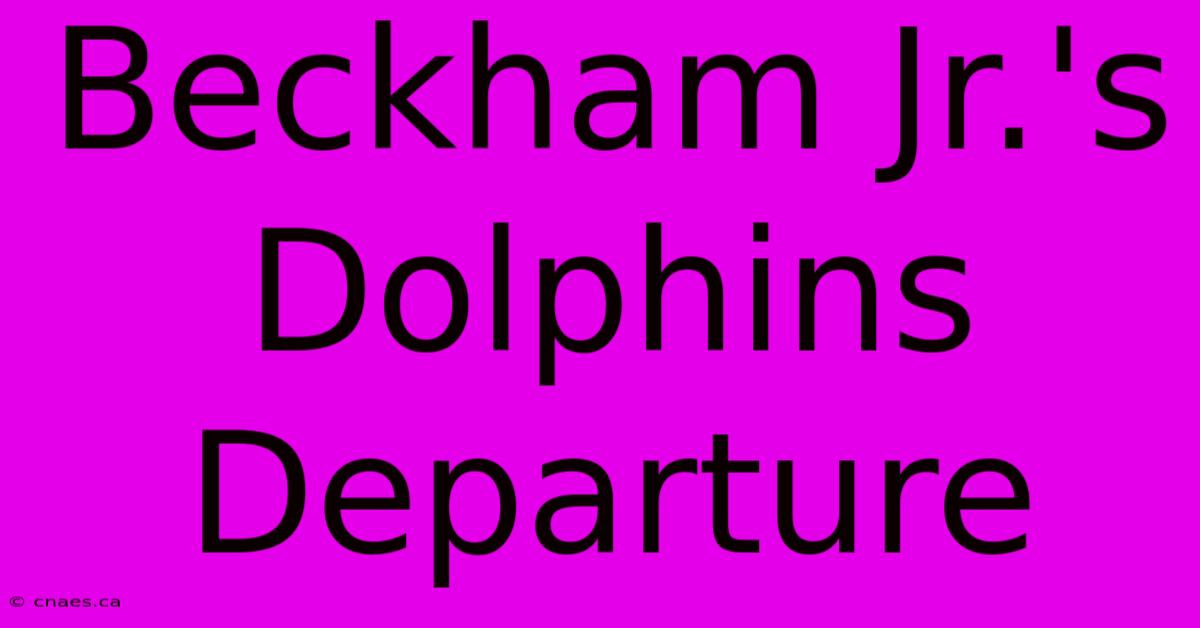 Beckham Jr.'s Dolphins Departure