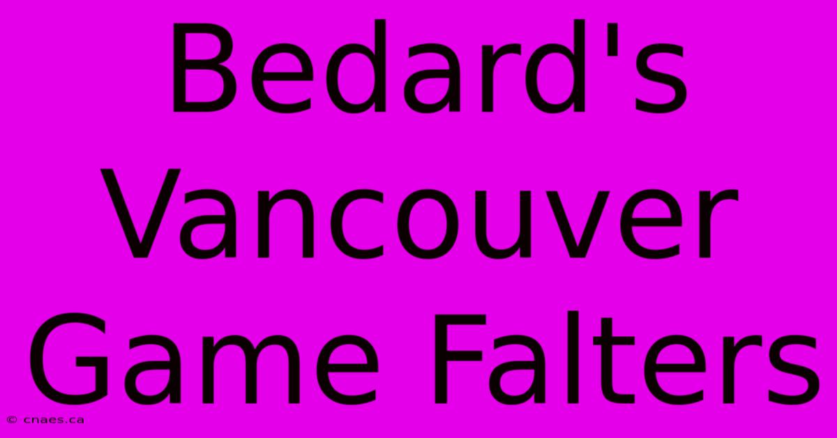 Bedard's Vancouver Game Falters