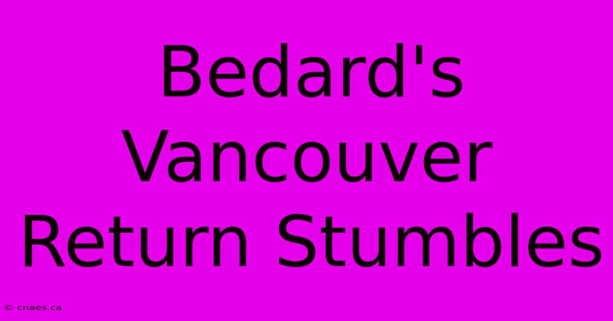 Bedard's Vancouver Return Stumbles