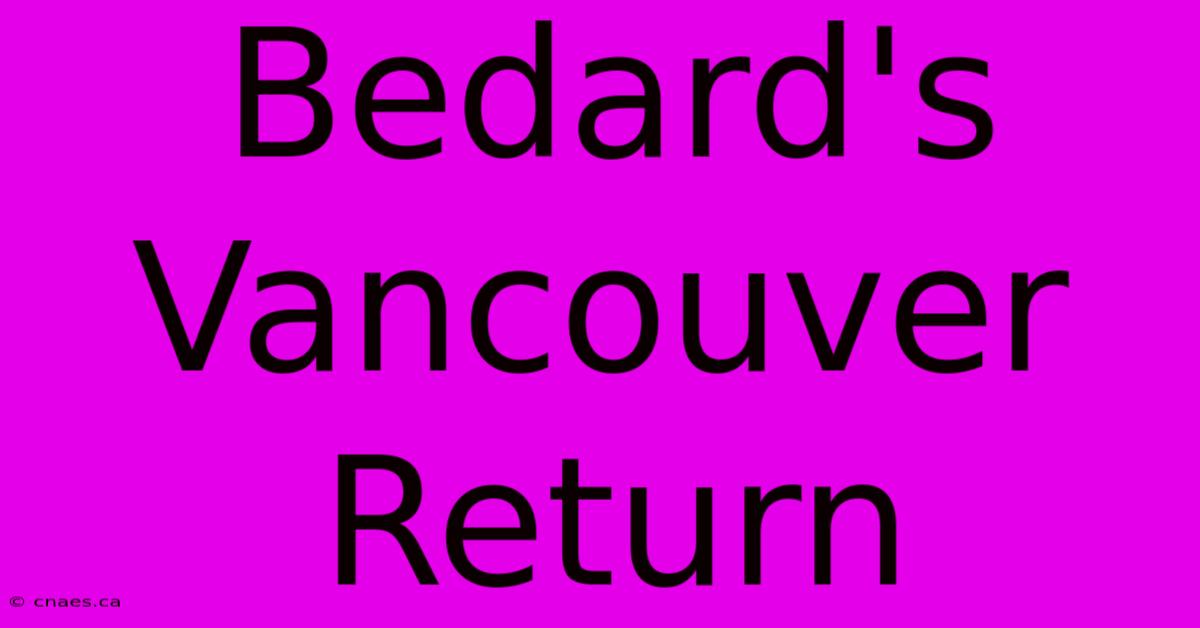 Bedard's Vancouver Return