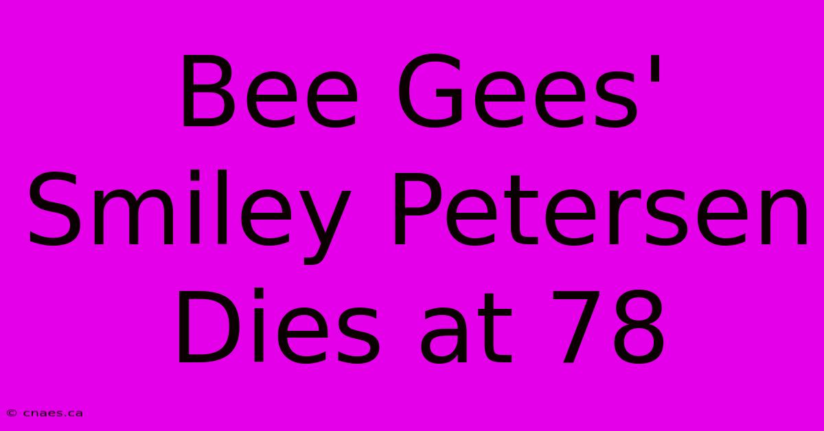 Bee Gees' Smiley Petersen Dies At 78