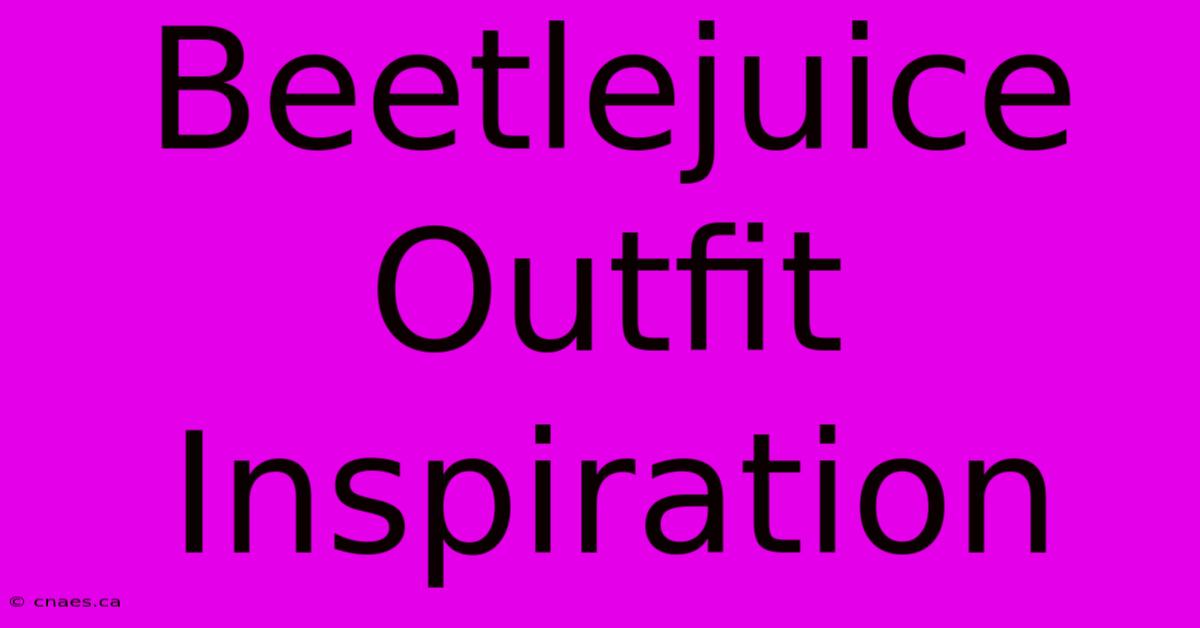 Beetlejuice Outfit Inspiration