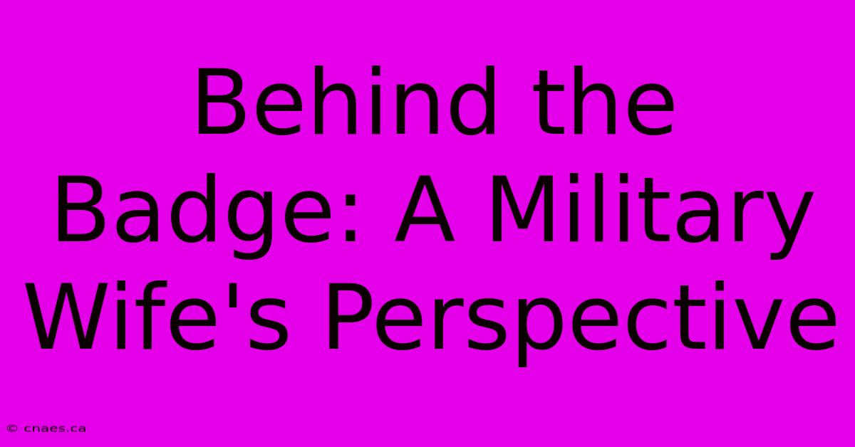 Behind The Badge: A Military Wife's Perspective