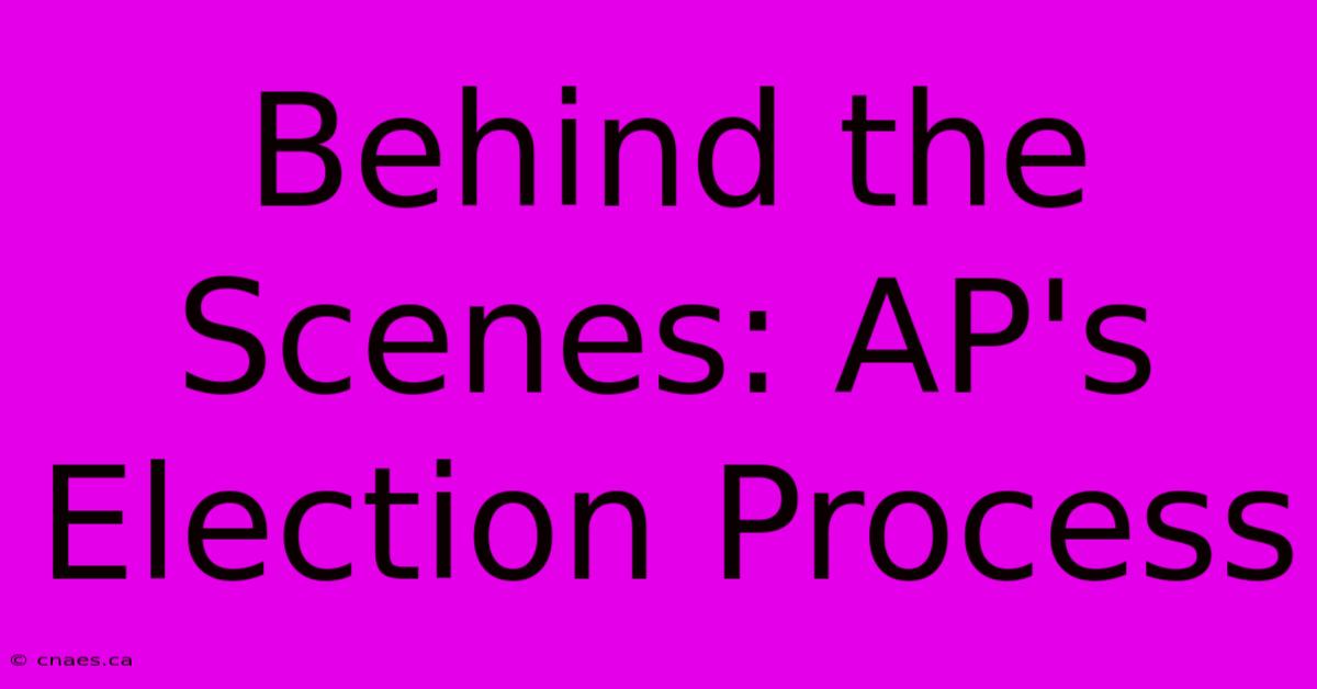 Behind The Scenes: AP's Election Process 