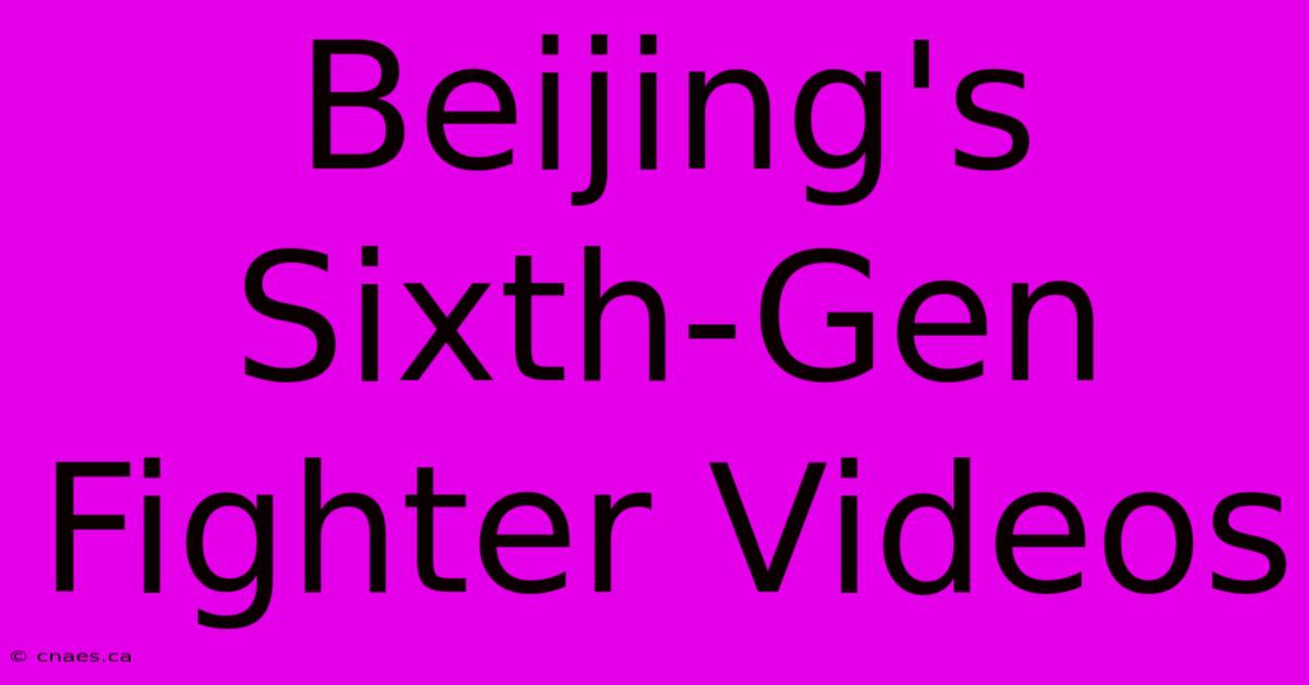 Beijing's Sixth-Gen Fighter Videos