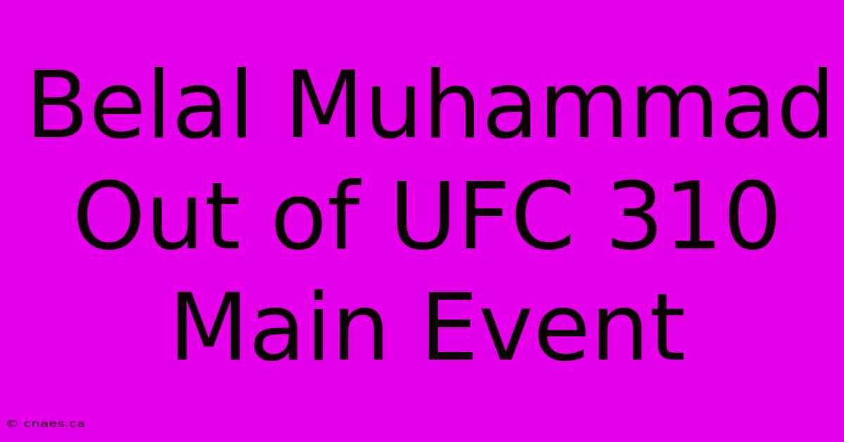 Belal Muhammad Out Of UFC 310 Main Event