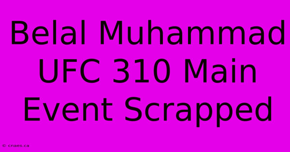 Belal Muhammad UFC 310 Main Event Scrapped