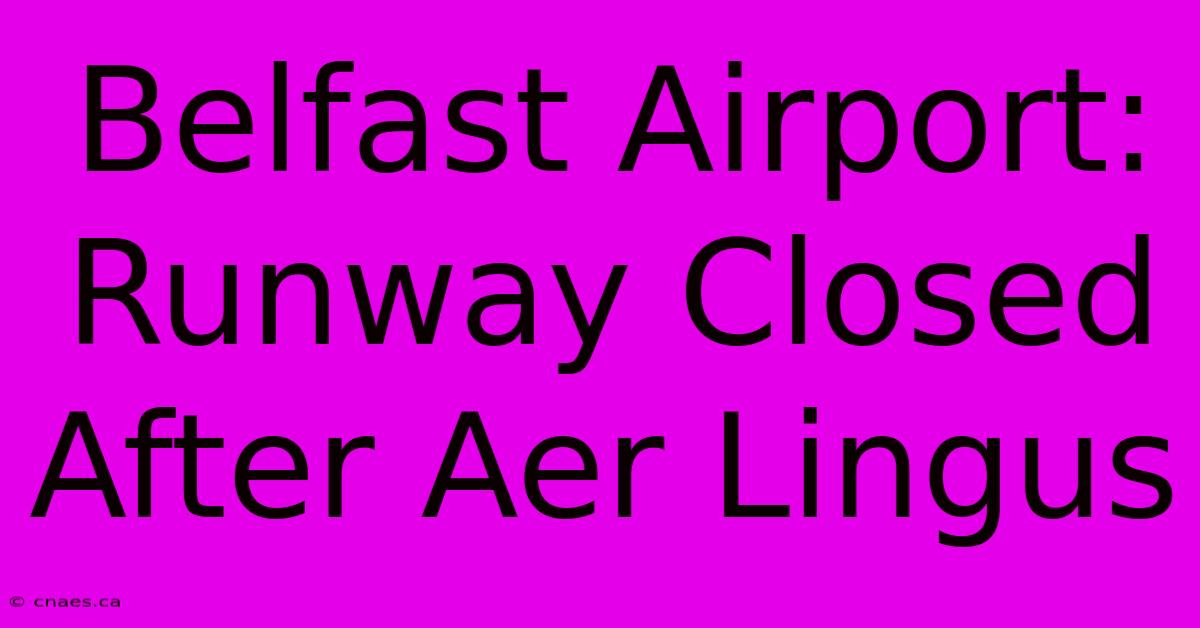 Belfast Airport: Runway Closed After Aer Lingus