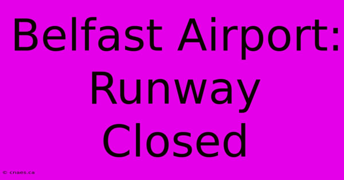 Belfast Airport: Runway Closed