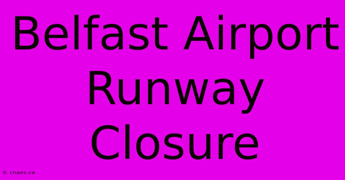 Belfast Airport Runway Closure