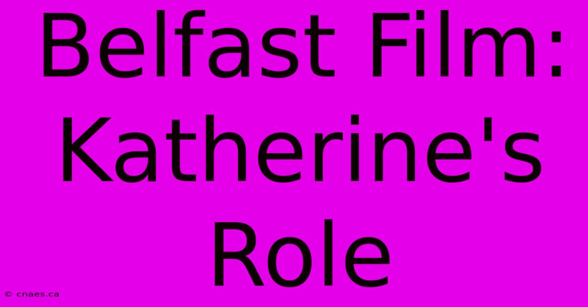 Belfast Film: Katherine's Role