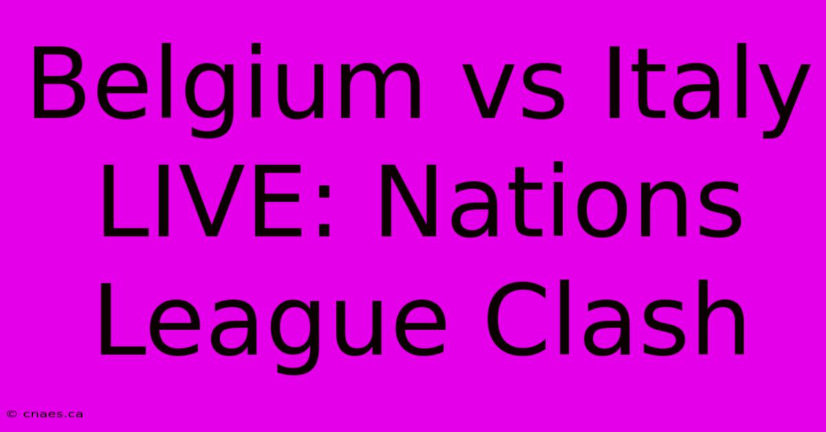 Belgium Vs Italy LIVE: Nations League Clash