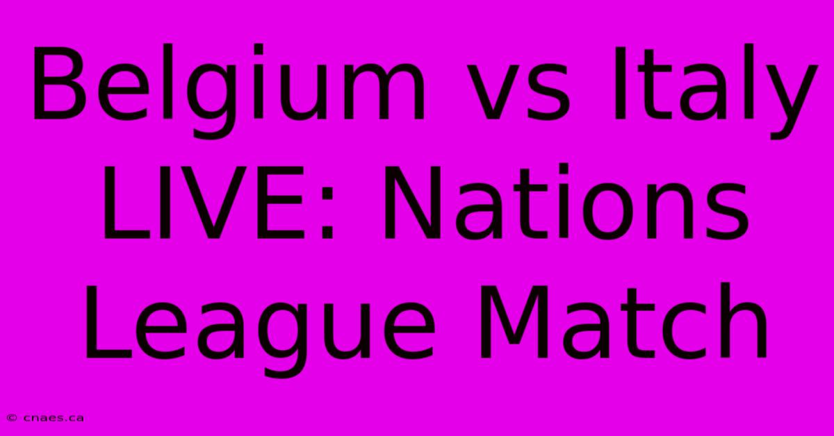 Belgium Vs Italy LIVE: Nations League Match