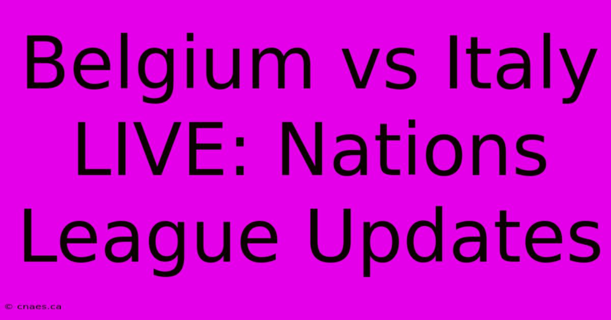 Belgium Vs Italy LIVE: Nations League Updates