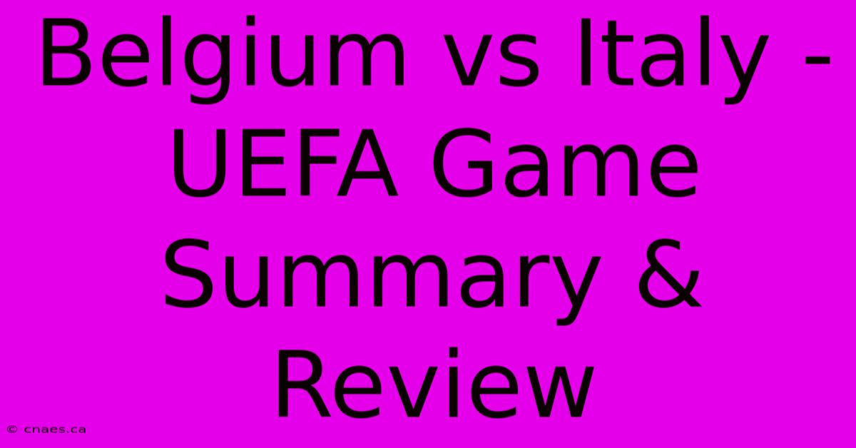 Belgium Vs Italy - UEFA Game Summary & Review