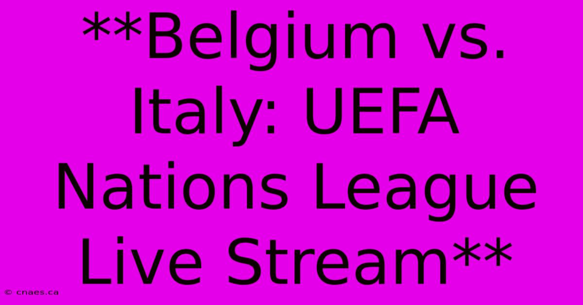 **Belgium Vs. Italy: UEFA Nations League Live Stream**