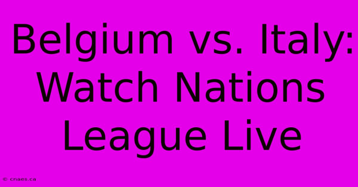 Belgium Vs. Italy: Watch Nations League Live