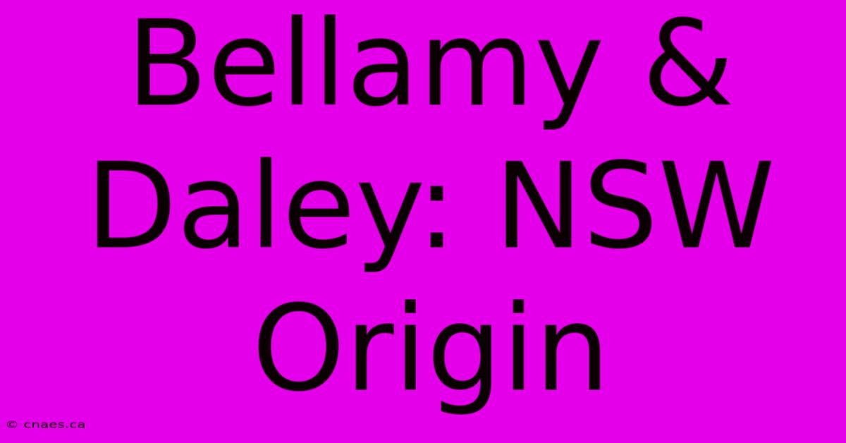 Bellamy & Daley: NSW Origin