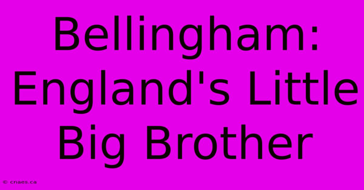 Bellingham: England's Little Big Brother