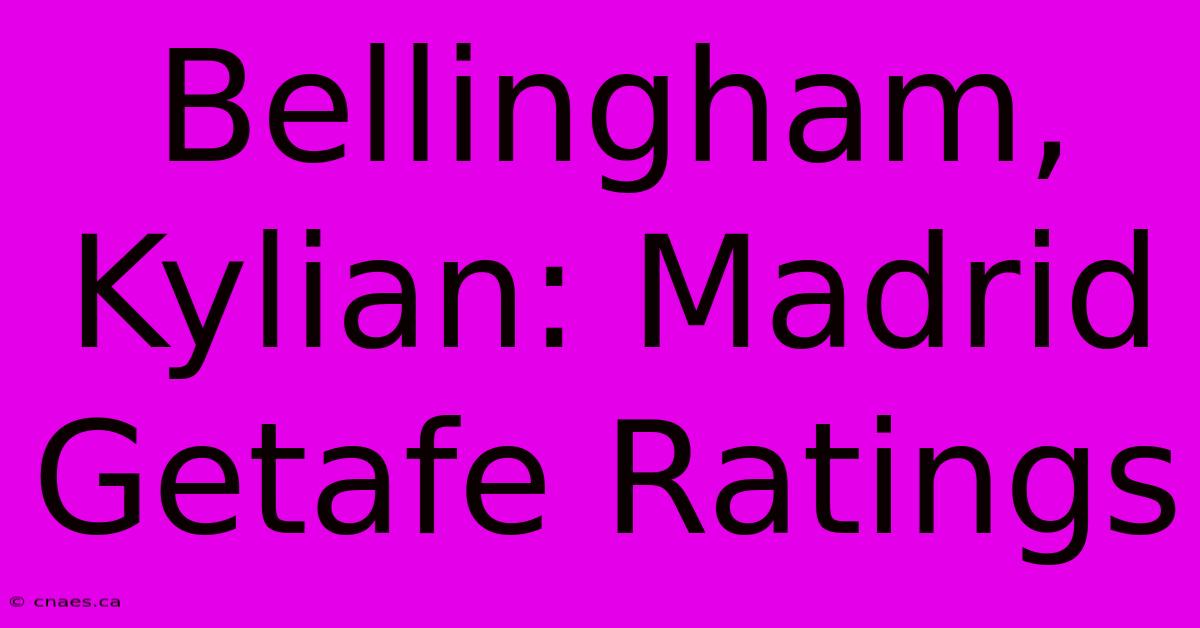 Bellingham, Kylian: Madrid Getafe Ratings