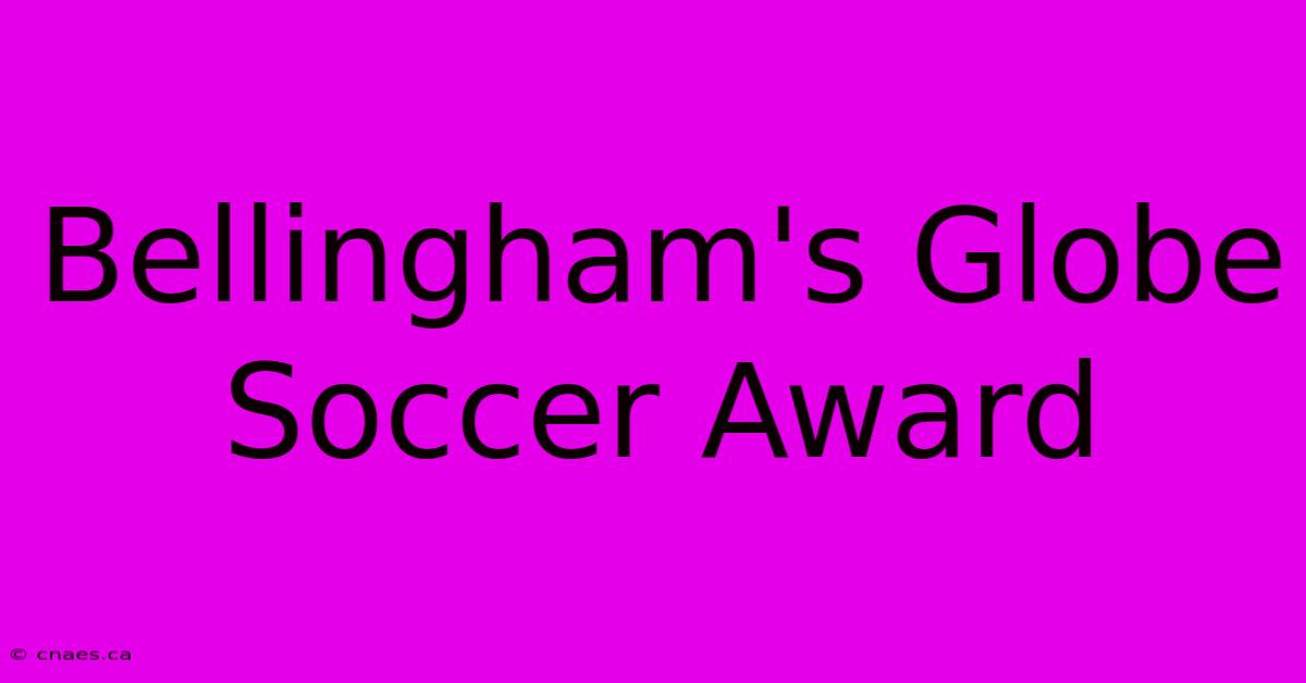 Bellingham's Globe Soccer Award