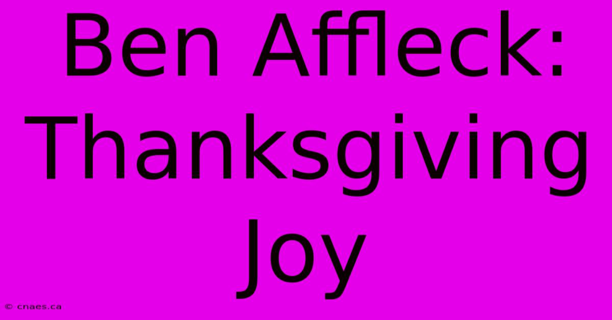 Ben Affleck: Thanksgiving Joy