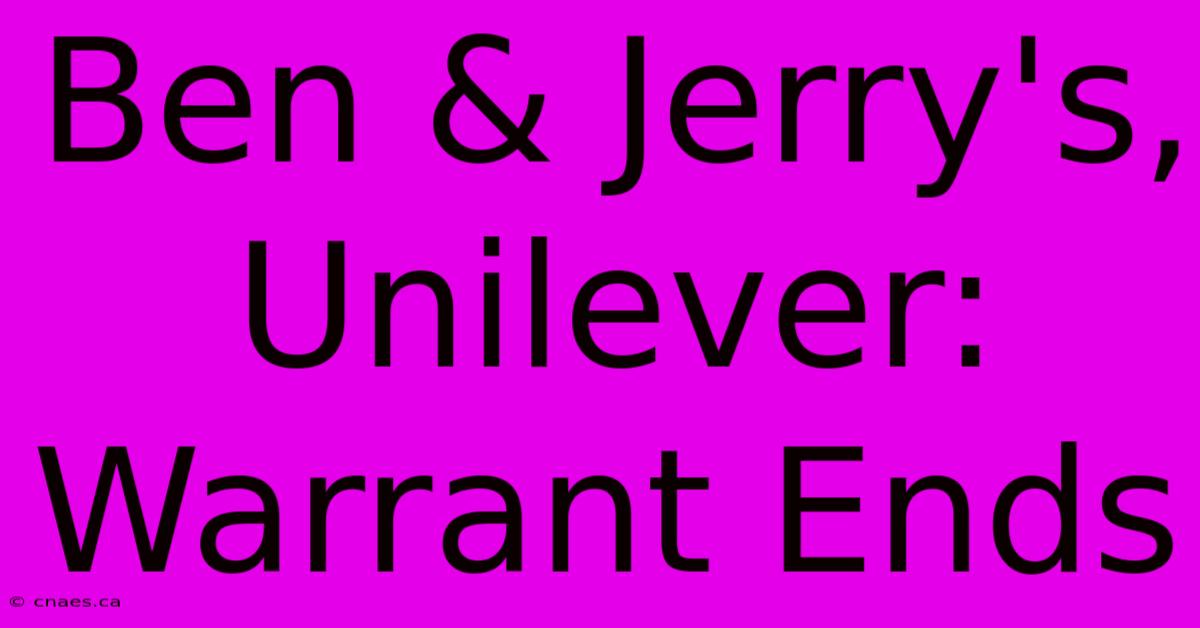 Ben & Jerry's, Unilever: Warrant Ends