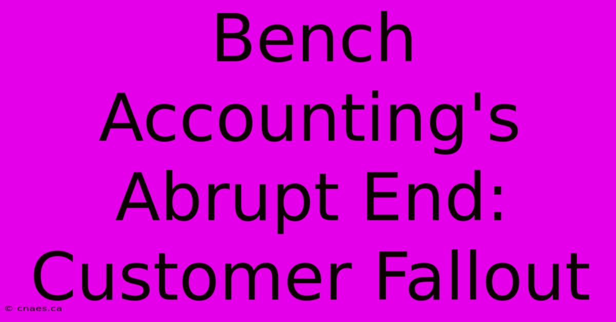 Bench Accounting's Abrupt End: Customer Fallout