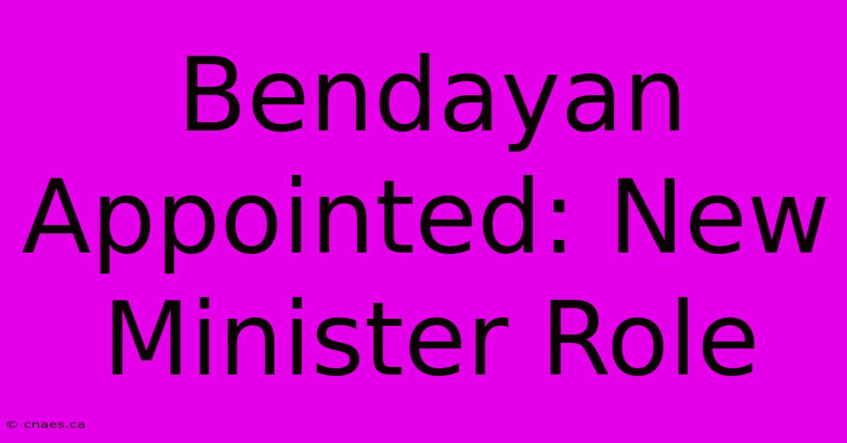 Bendayan Appointed: New Minister Role