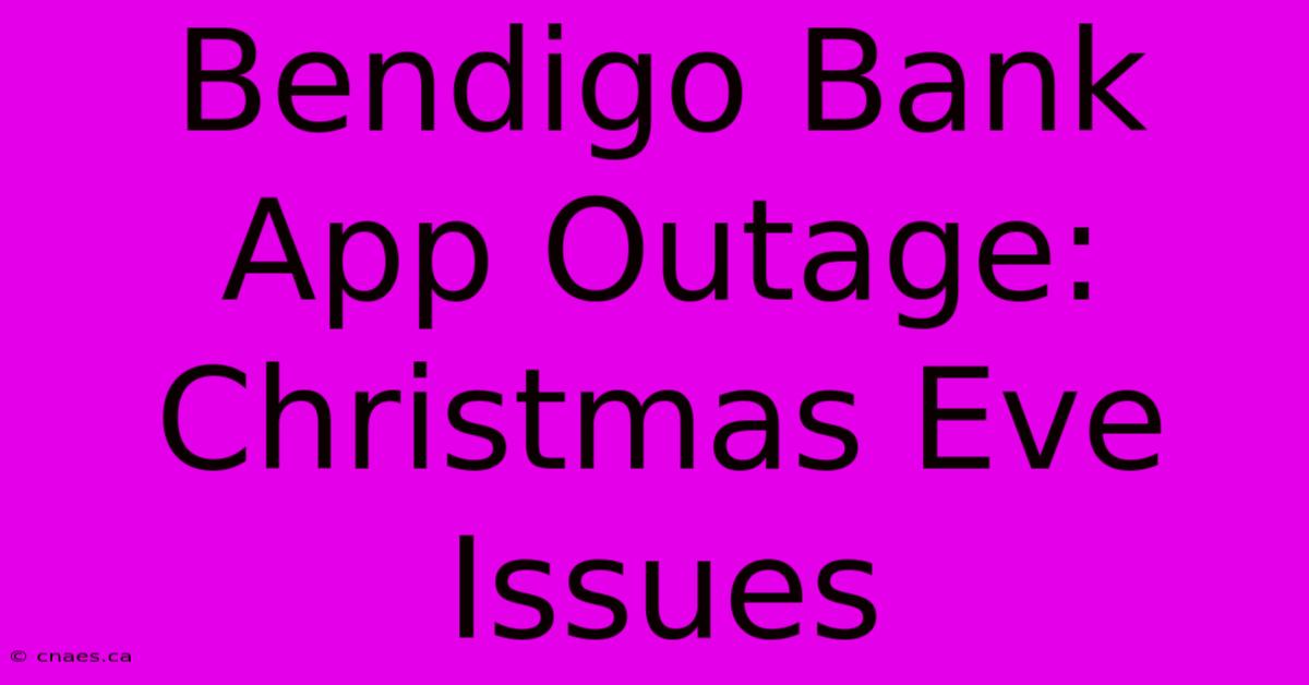 Bendigo Bank App Outage: Christmas Eve Issues