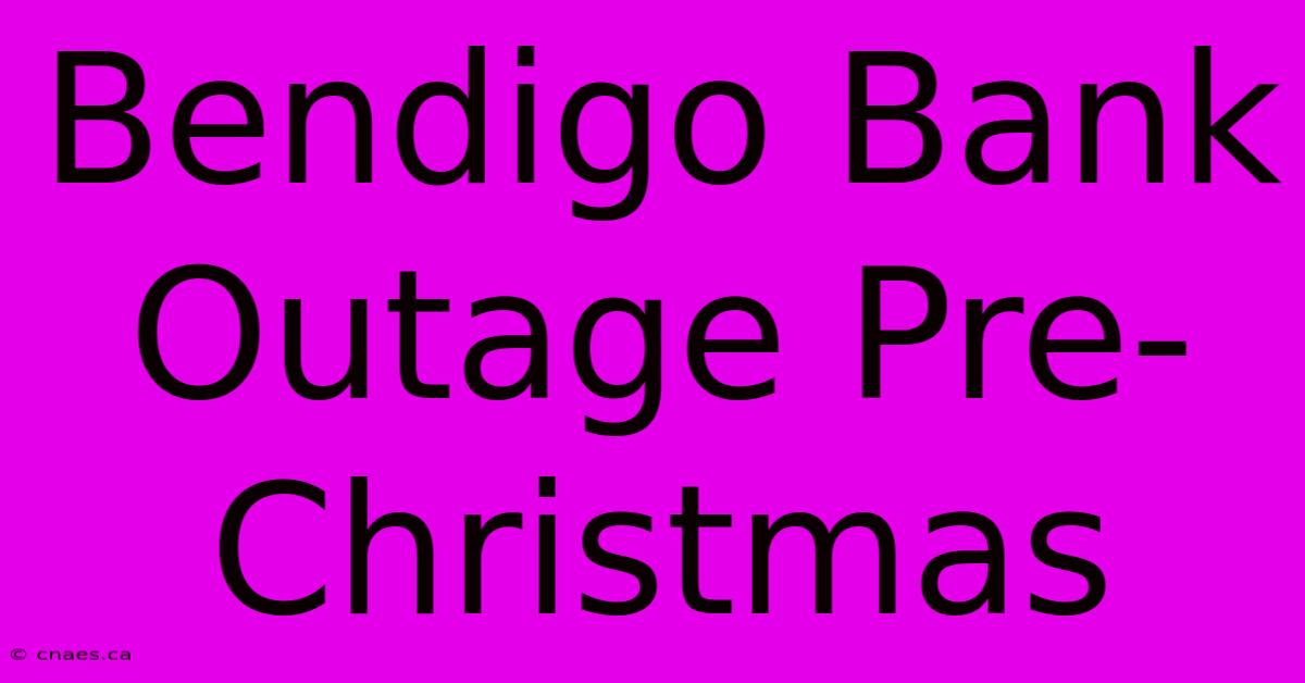 Bendigo Bank Outage Pre-Christmas