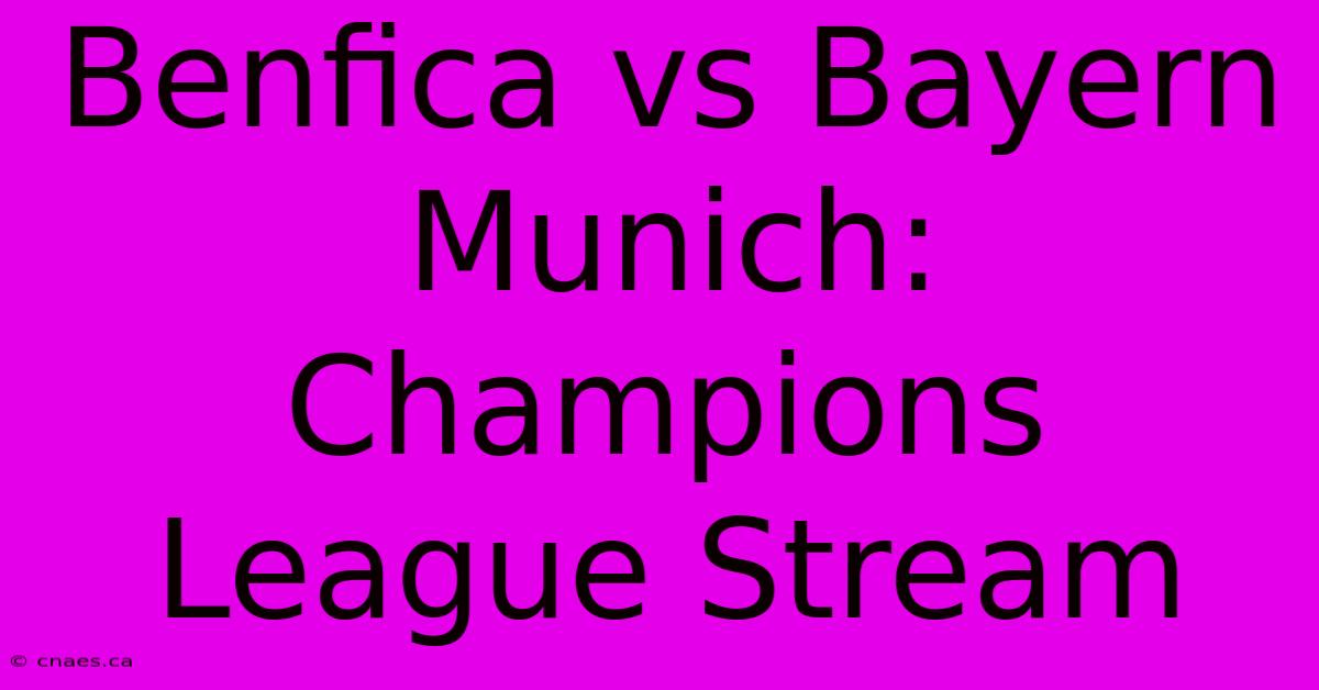 Benfica Vs Bayern Munich: Champions League Stream