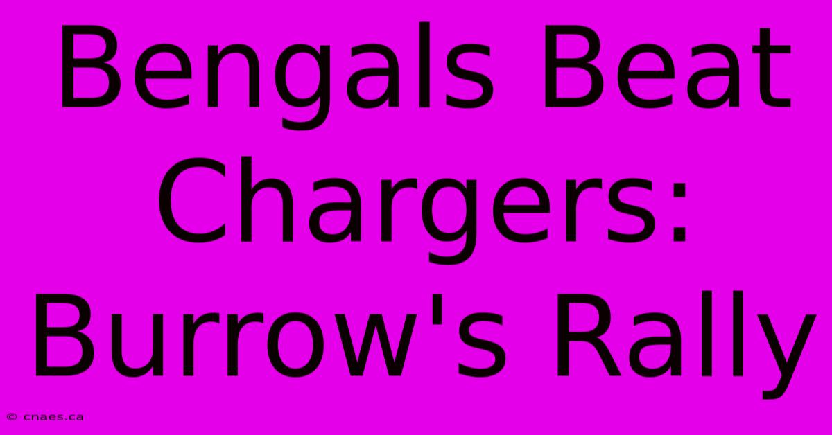 Bengals Beat Chargers: Burrow's Rally