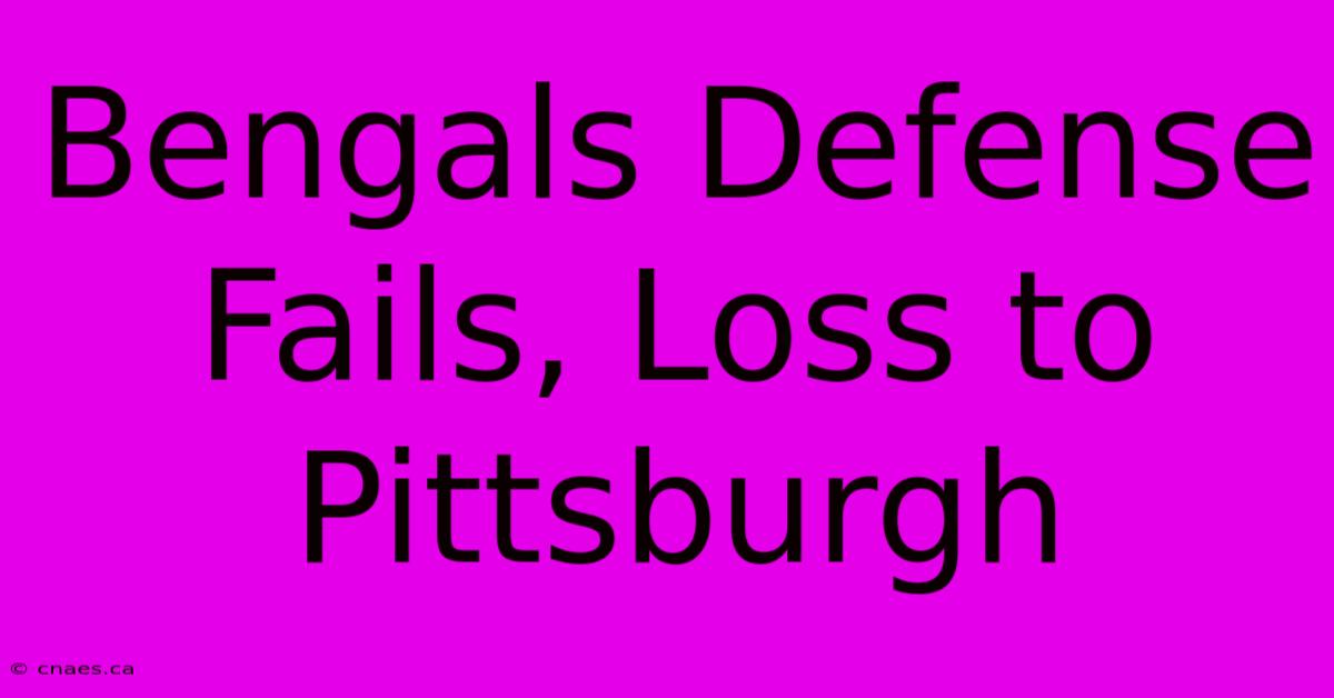 Bengals Defense Fails, Loss To Pittsburgh