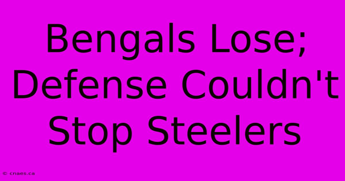 Bengals Lose; Defense Couldn't Stop Steelers