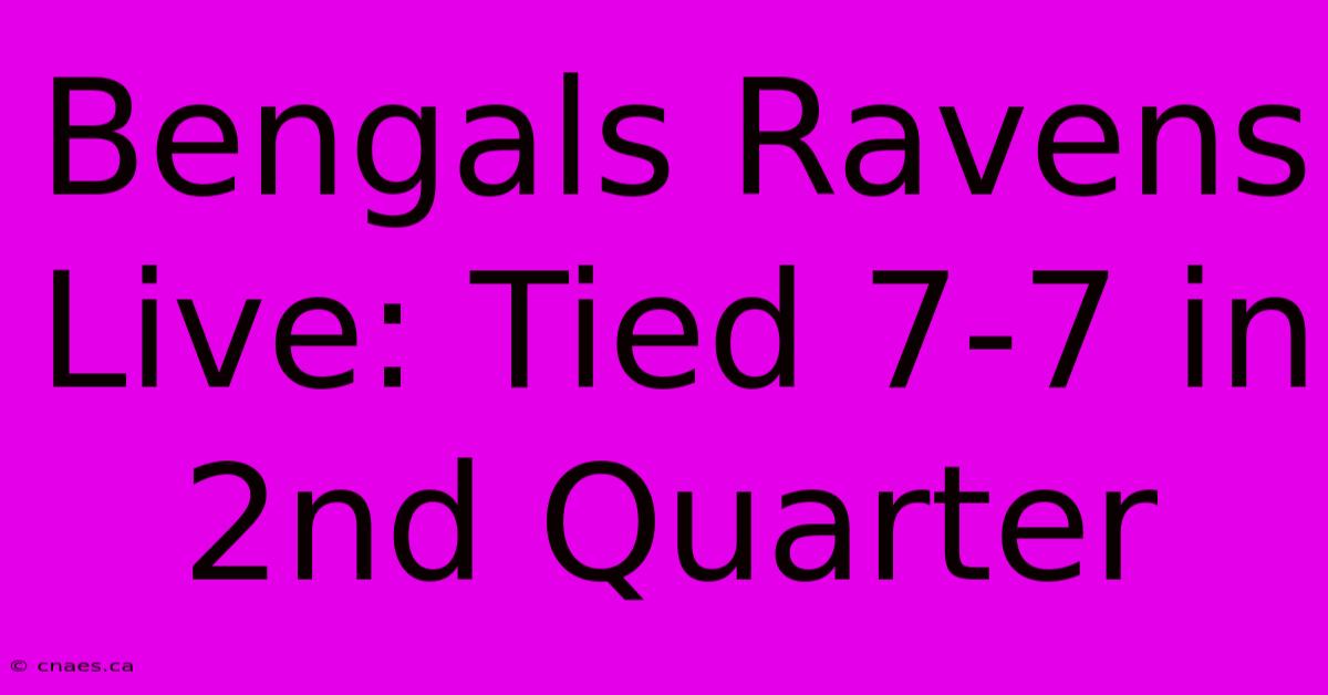 Bengals Ravens Live: Tied 7-7 In 2nd Quarter