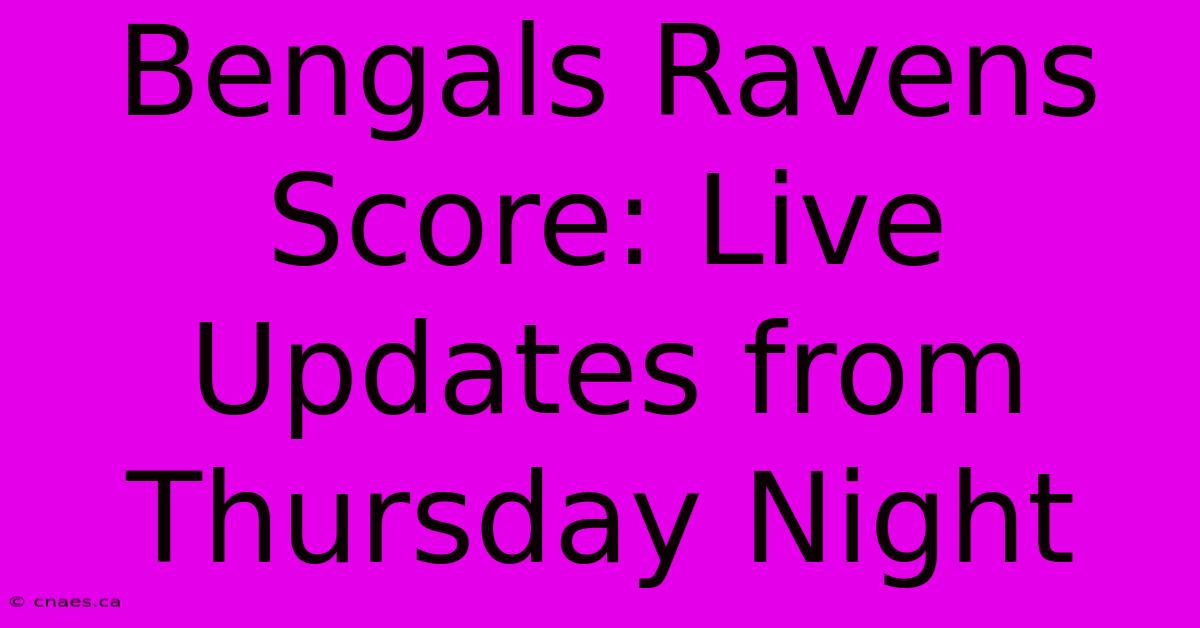 Bengals Ravens Score: Live Updates From Thursday Night