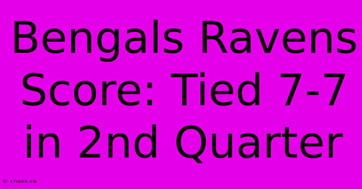 Bengals Ravens Score: Tied 7-7 In 2nd Quarter