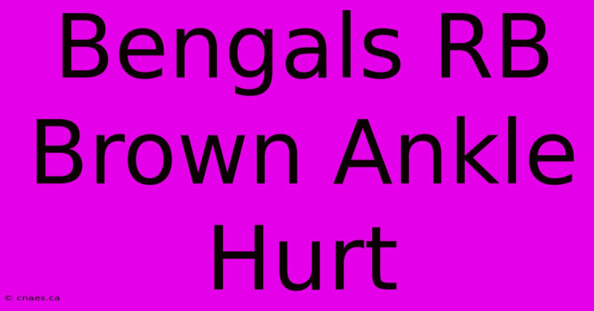 Bengals RB Brown Ankle Hurt