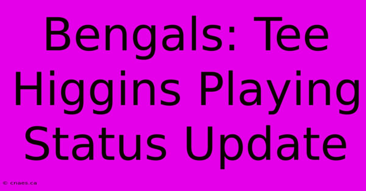 Bengals: Tee Higgins Playing Status Update 