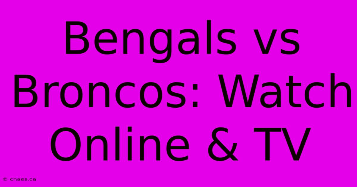 Bengals Vs Broncos: Watch Online & TV