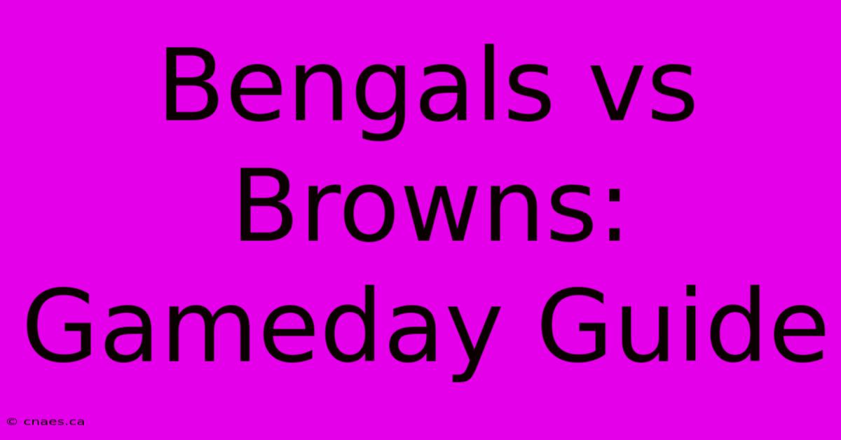 Bengals Vs Browns: Gameday Guide