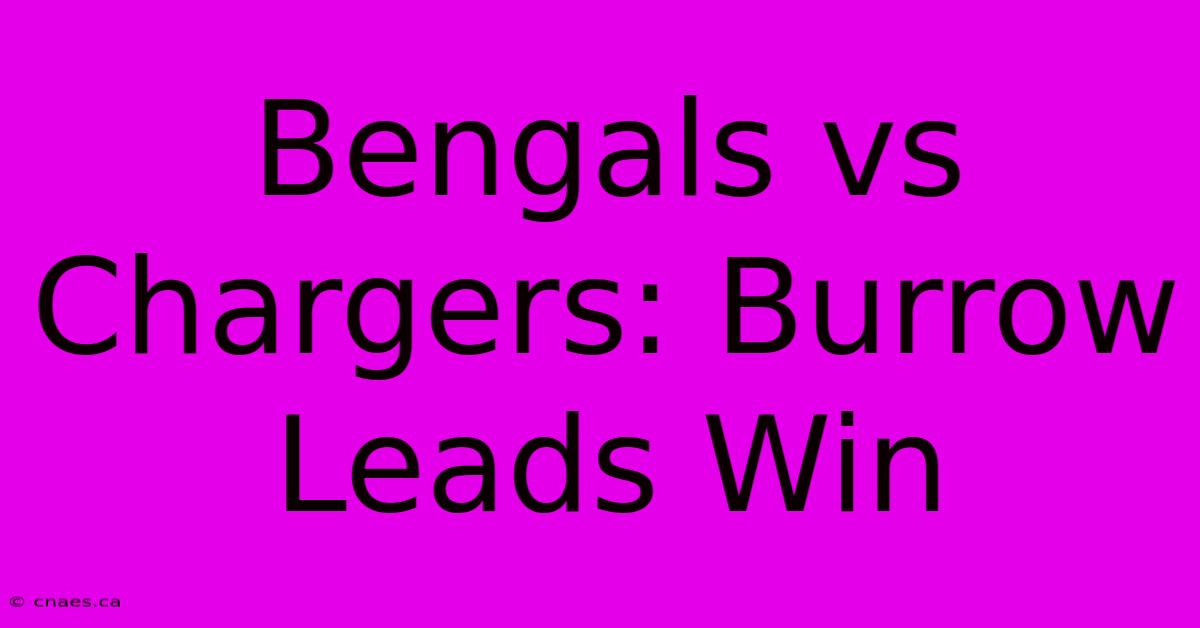 Bengals Vs Chargers: Burrow Leads Win