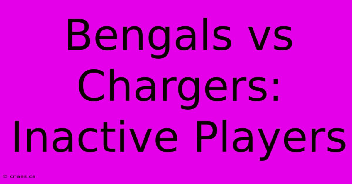 Bengals Vs Chargers: Inactive Players