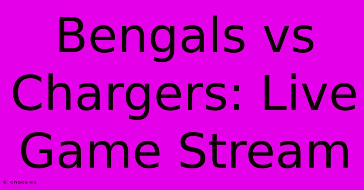 Bengals Vs Chargers: Live Game Stream