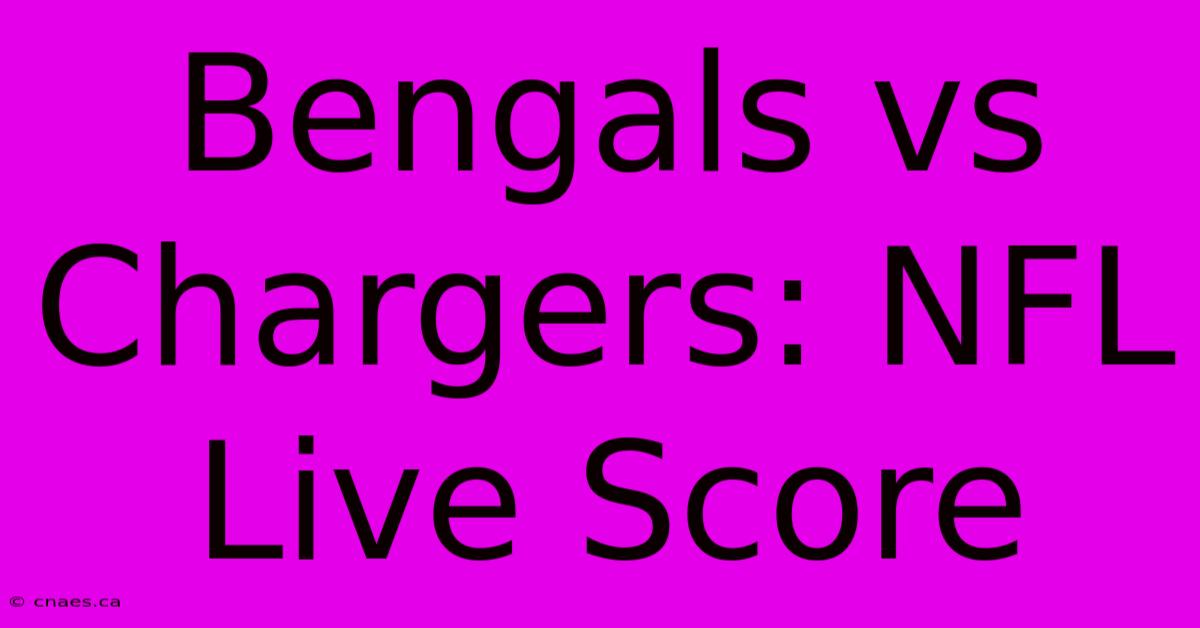 Bengals Vs Chargers: NFL Live Score